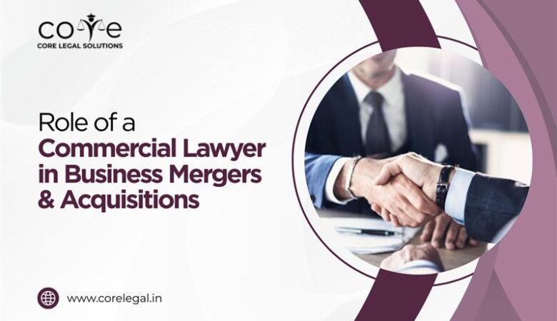 Role of a Commercial Lawyer in Business Mergers and Acquisitions