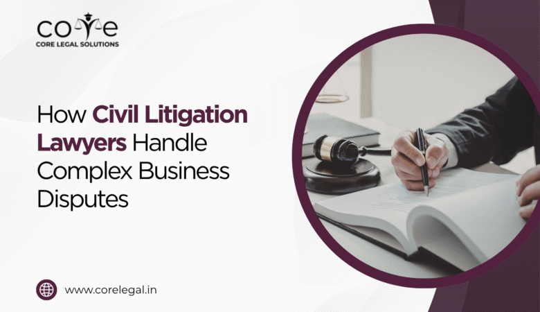 How Civil Litigation Lawyers Handle Complex Business Disputes