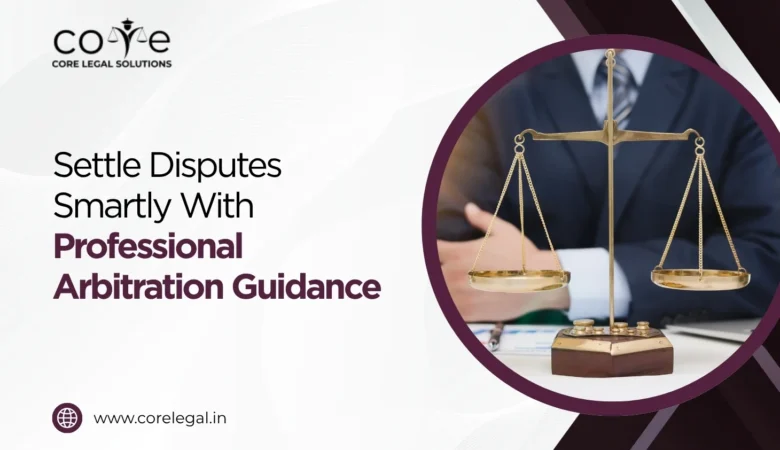 Settle Disputes Smartly With Professional Arbitration Guidance